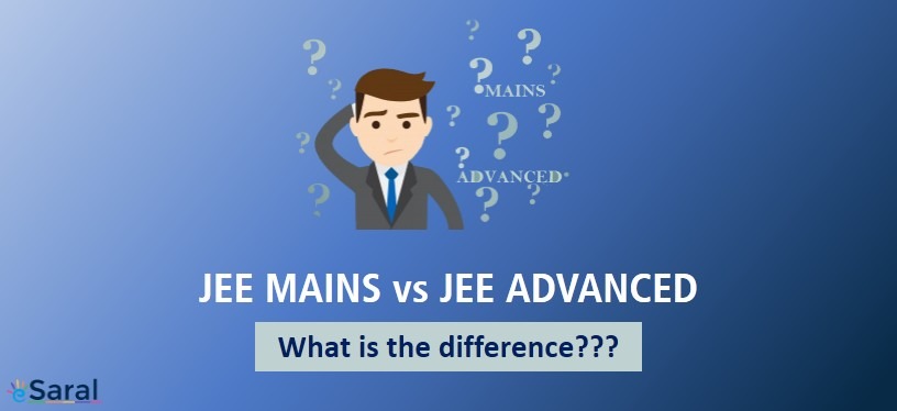 JEE Mains vs JEE Advanced – What is the difference??