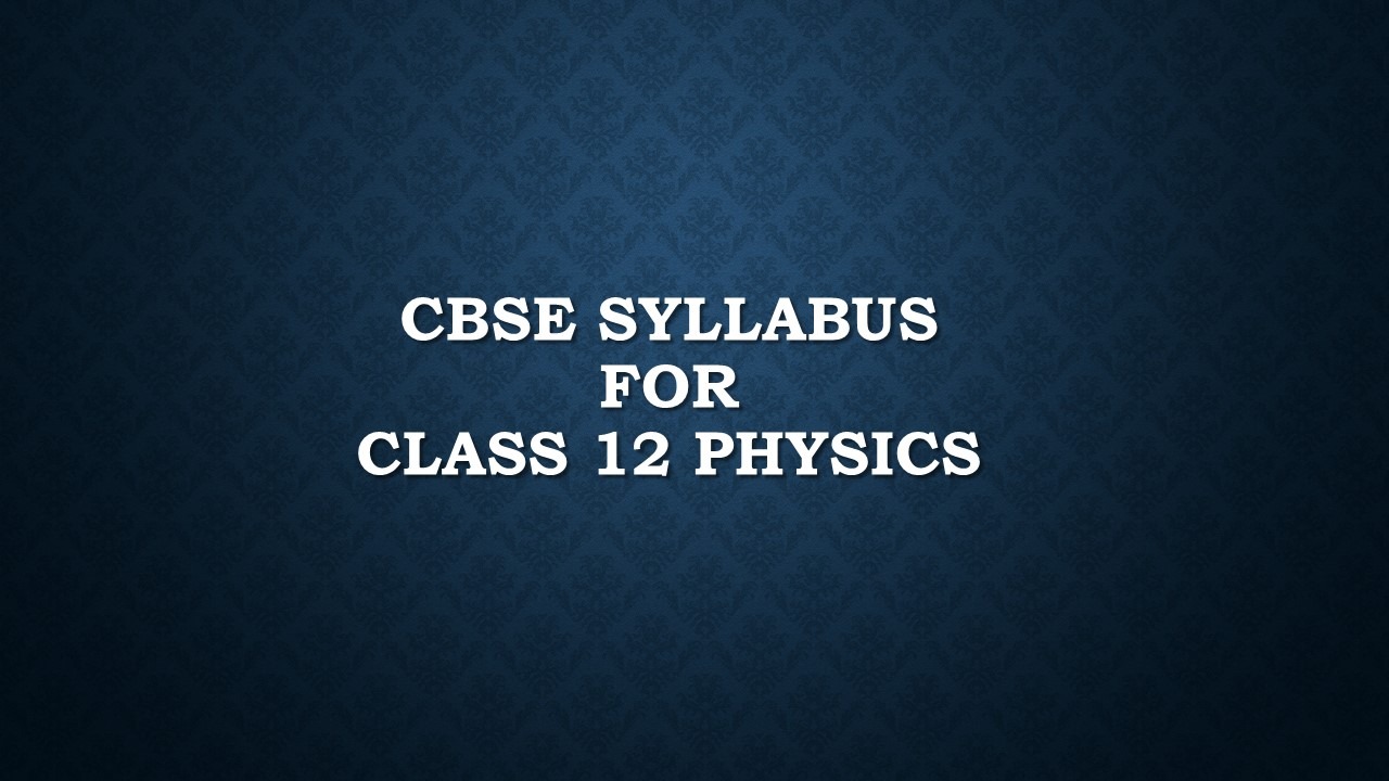 CBSE Syllabus for Class 12 Physics