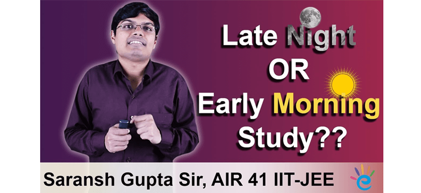Best Time to Study Effectively by Saransh Gupta Sir