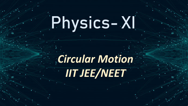 Circular Motion Notes Class 11th - IIT JEE |