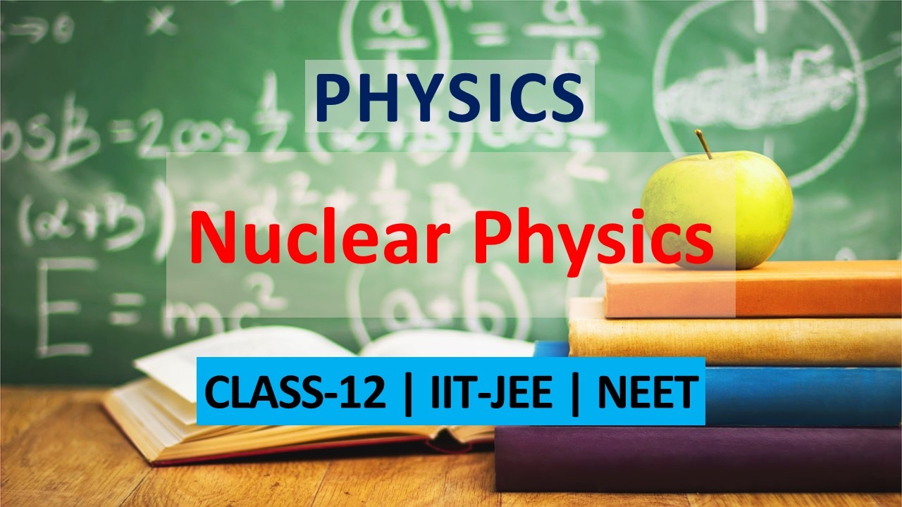 Nuclear Physics | Atoms and Nuclei Class 12, JEE and NEET