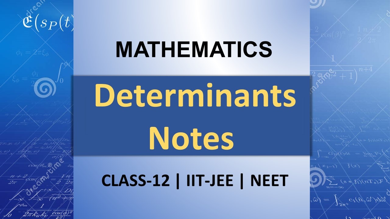 Determinants Notes for Class 12 & IIT JEE