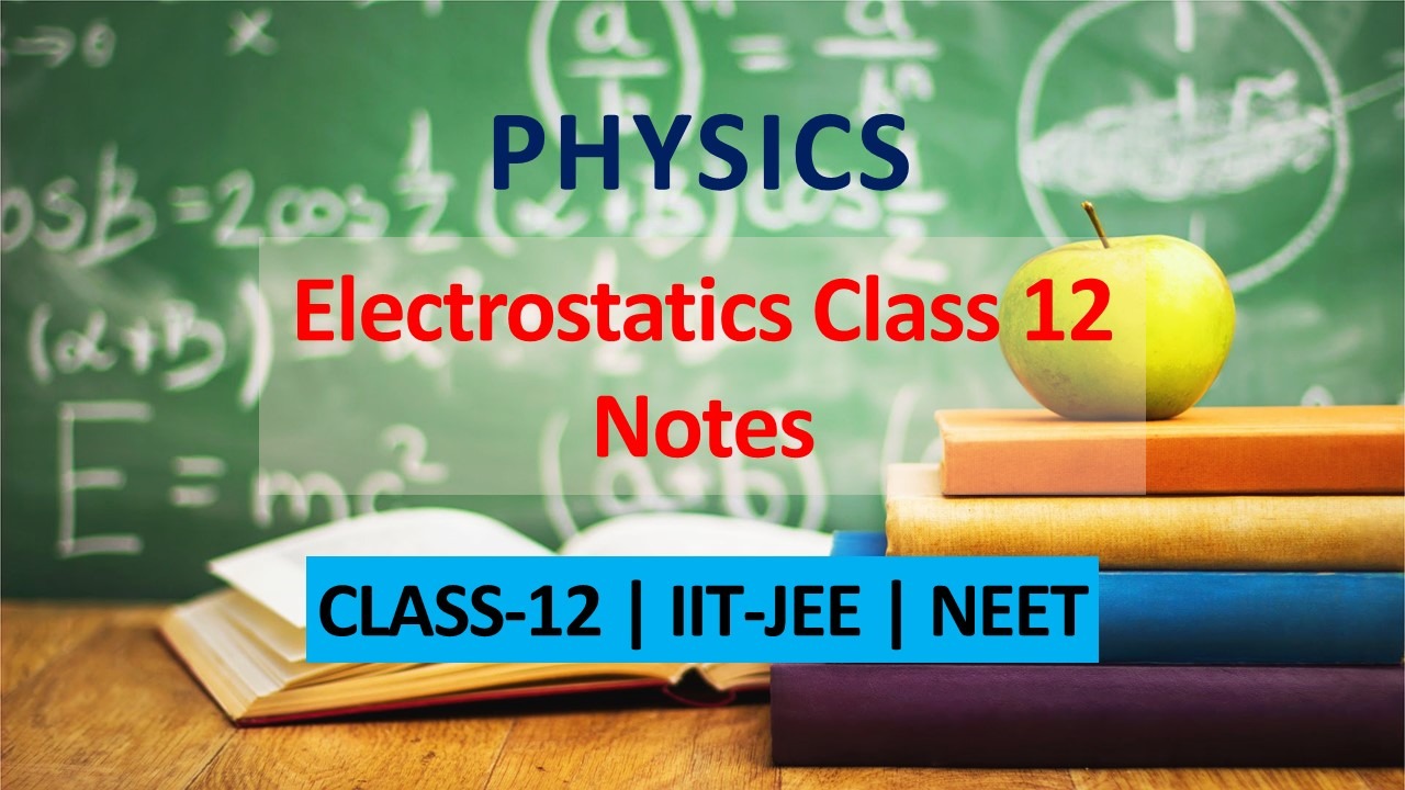 Electrostatics: Electric Charges and Fields Class 12 Physics Chapter 1 Notes