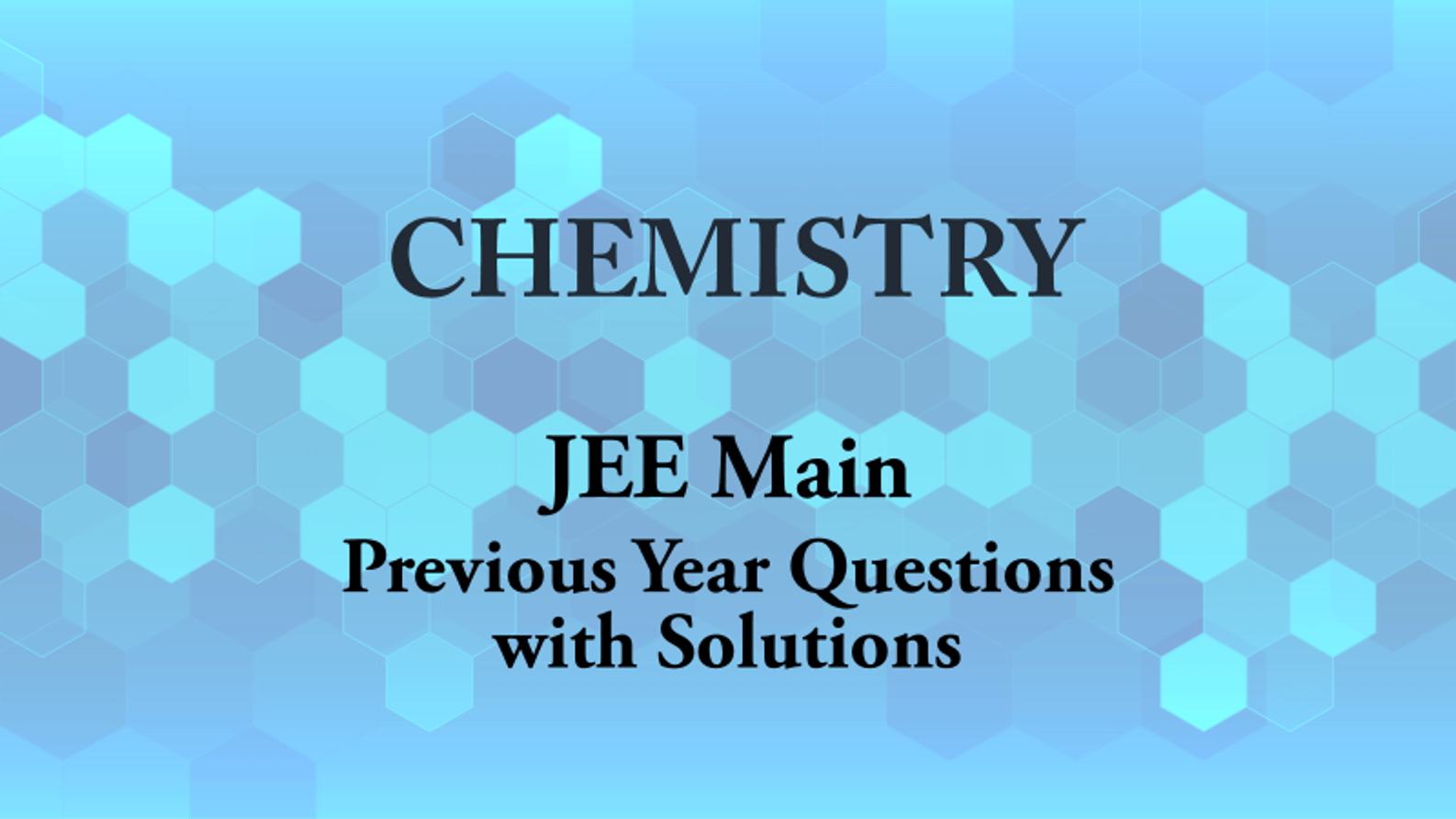Chemistry Topic-wise JEE Main Previous Year Question with Solutions