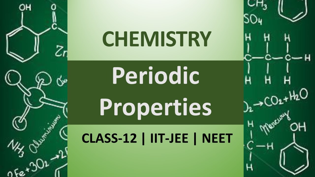 Classification of Elements and Periodicity in Properties Class 11, IIT JEE & NEET