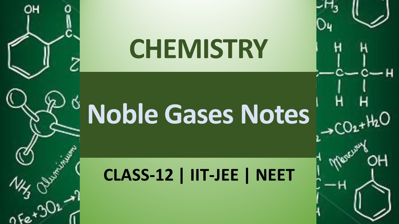 P Block Class12 Notes | Noble Gas Elements for IIT JEE & NEET