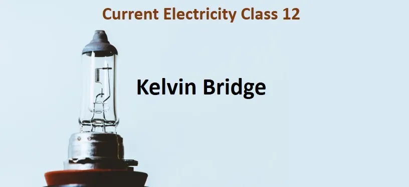 Kelvin Bridge - Definition and Diagram || Current Electricity Class 12, JEE & NEET