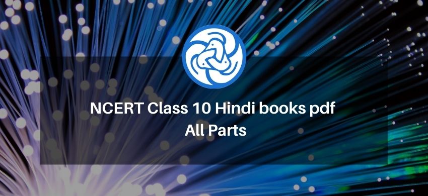 NCERT Class 10 Hindi books pdf - All Parts - क्षितिज, स्पर्श, कृतिका, and संचयन भाग – 2