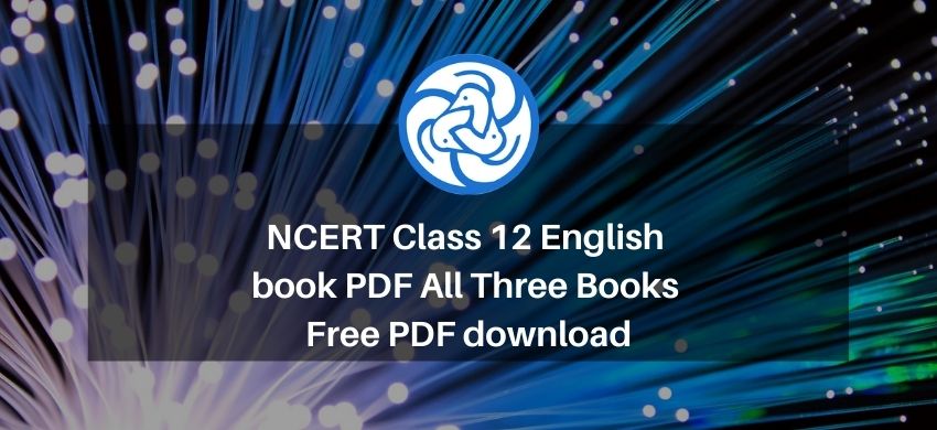 NCERT Class 12 English book PDF - All Three Books - Free PDF download