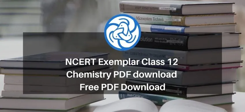 NCERT Exemplar Class 12 Chemistry PDF download - Free PDF Download