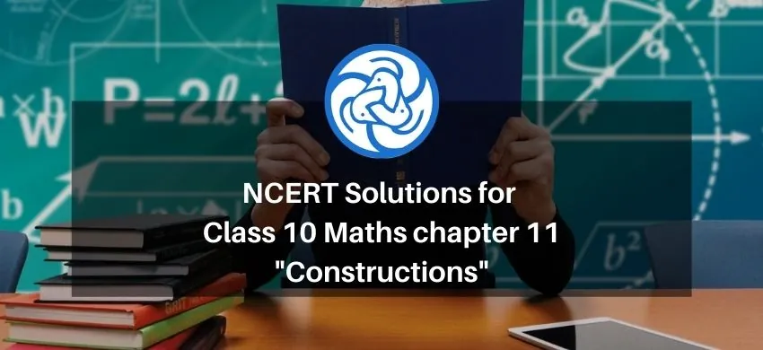 NCERT Solutions for Class 10 Maths chapter 11 - Constructions - Free PDF Download