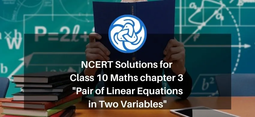 NCERT Solutions for Class 10 Maths chapter 3 - Pair of Linear Equations in Two Variables