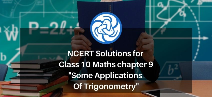 NCERT Solutions for Class 10 Maths chapter 9 - Some Applications Of Trigonometry