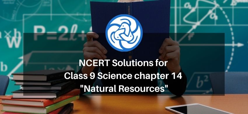 NCERT Solutions for Class 9 Science chapter 14 - Natural Resources - eSaral