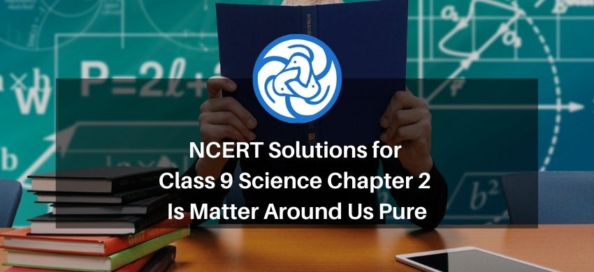 NCERT Solutions for Class 9 Science Chapter 2 - Is Matter Around Us Pure - eSaral