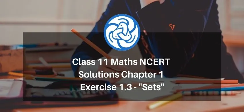 Class 11 Maths NCERT Solutions Chapter 1 Exercise 1.3 - Sets - Free PDF Download