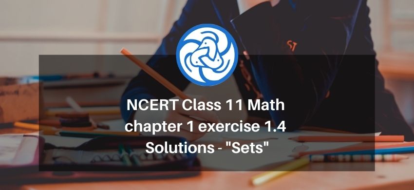 NCERT Class 11 Math chapter 1 exercise 1.4 Solutions - Sets - Free PDF Download