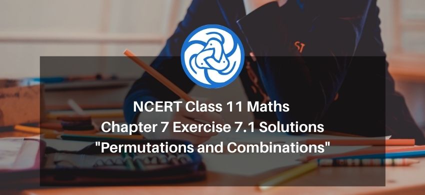 NCERT Class 11 Maths Chapter 7 Exercise 7.1 Solutions - Permutations and Combinations - Free PDF Download