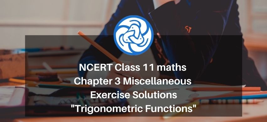 NCERT Class 11 maths Chapter 3 Miscellaneous Solutions - Trigonometric Functions - Free PDF Download