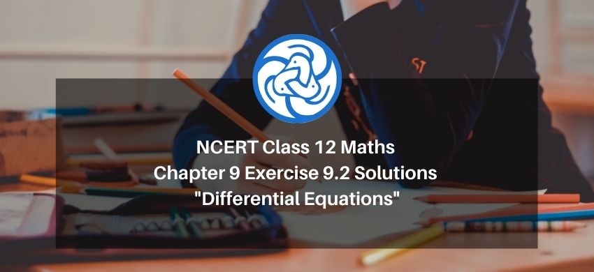 NCERT Class 12 Maths Chapter 9 Exercise 9.2 Solutions - Differential Equations - Free PDF Download