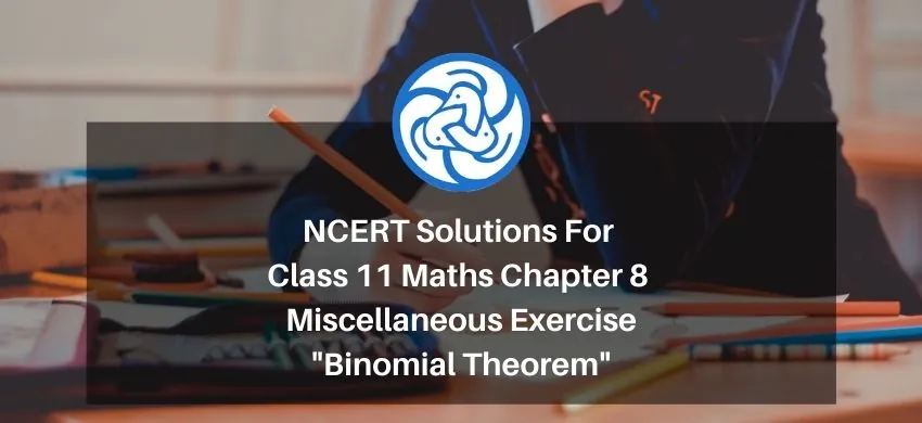 NCERT Solutions For Class 11 Maths Chapter 8 Miscellaneous Exercise - Binomial Theorem - Free PDF Download