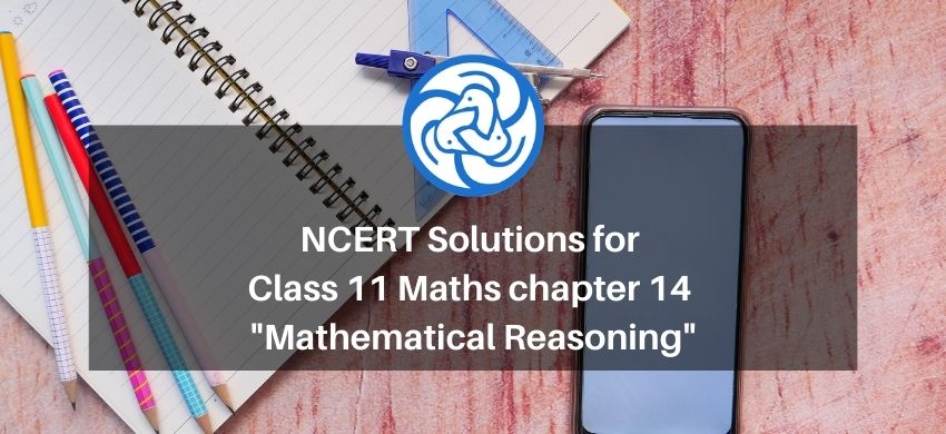 NCERT Solutions for Class 11 Maths chapter 14 - Mathematical Reasoning