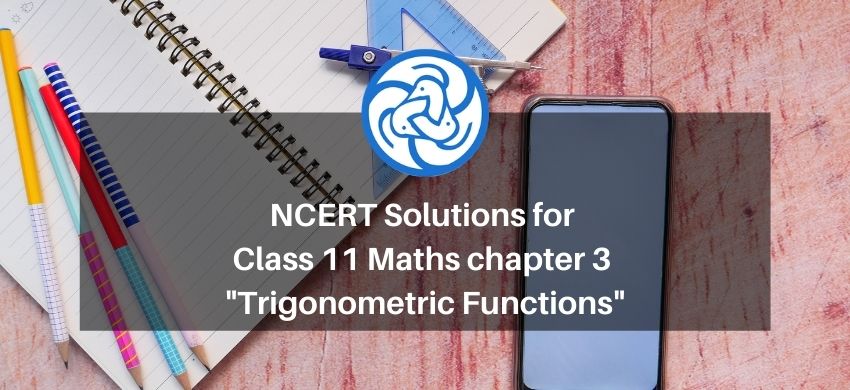 NCERT Solutions for Class 11 Maths chapter 3 - Trigonometric Functions - Free PDF Download