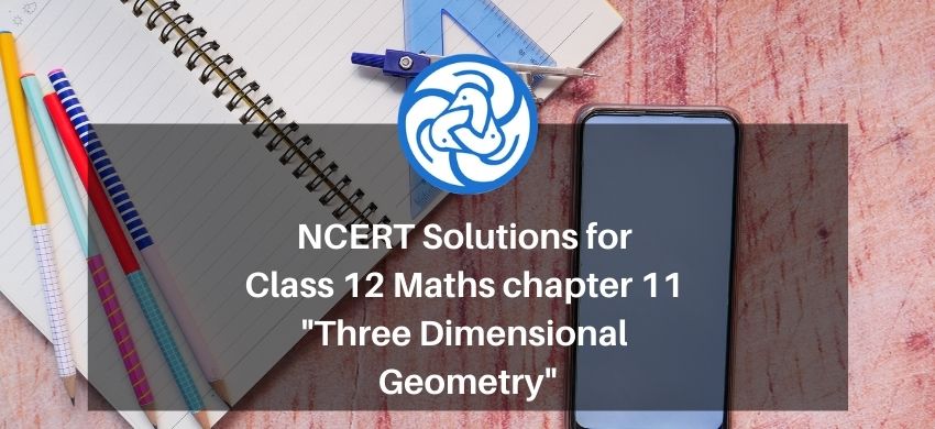 NCERT Solutions for Class 12 Maths chapter 11 - Three Dimensional Geometry
