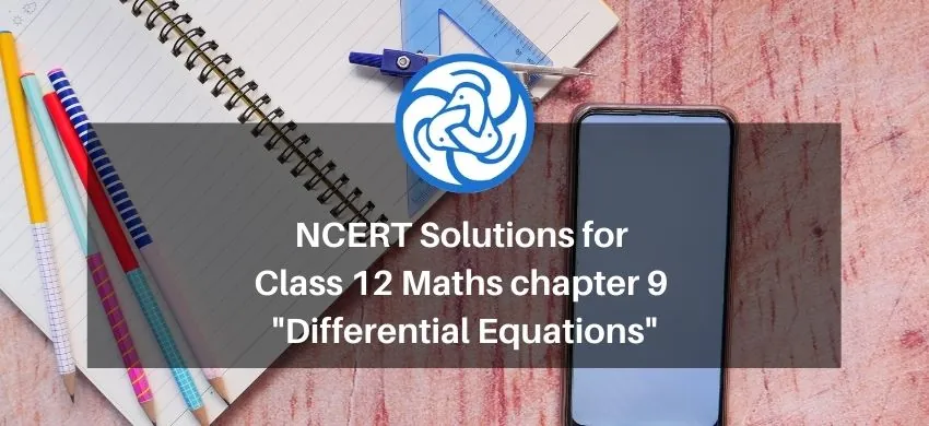 NCERT Solutions for Class 12 Maths chapter 9 - Differential Equations