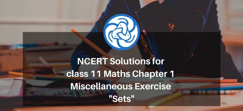 NCERT Solutions for class 11 Maths Chapter 1 Miscellaneous Exercise - Sets - Free PDF Download