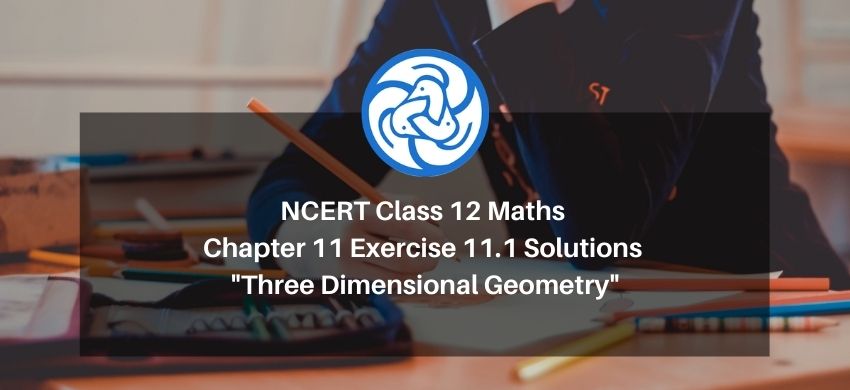 NCERT Class 12 Maths Chapter 11 Exercise 11.1 Solutions - Three Dimensional Geometry - eSaral
