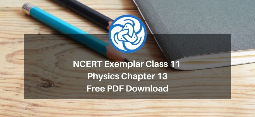 NCERT Exemplar Class 11 Physics Chapter 13 - Kinetic Theory - Free PDF Download