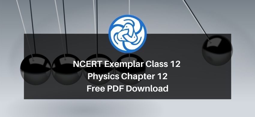 NCERT Exemplar Class 12 Physics Chapter 12 - Atoms - Free PDF Download