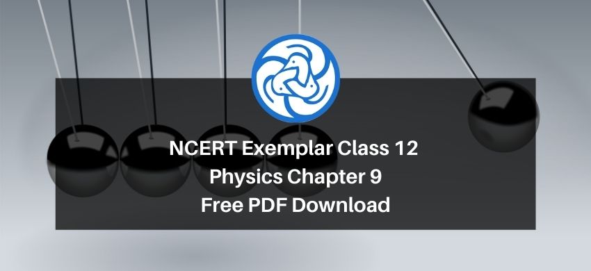NCERT Exemplar Class 12 Physics Chapter 9 - Ray Optics and Optical Instrument - Free PDF Download