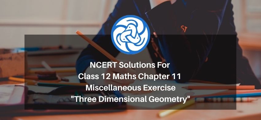 NCERT Solutions For Class 12 Maths Chapter 11 Miscellaneous Exercise - Three Dimensional Geometry - eSaral
