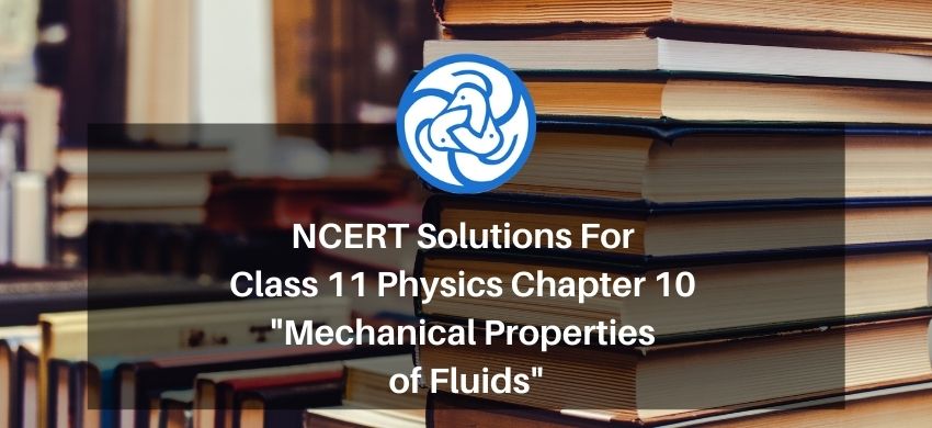 NCERT Solutions for Class 11 Physics chapter 10 - Mechanical Properties of Fluids - Free PDF download