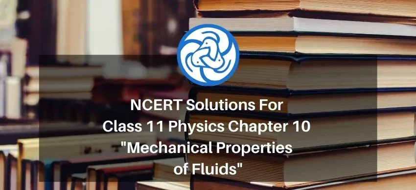 NCERT Solutions for Class 11 Physics chapter 10 - Mechanical Properties of Fluids - Free PDF download