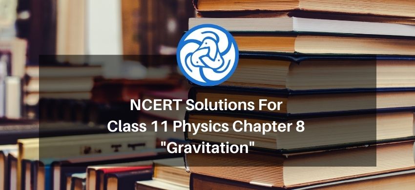 NCERT Solutions for Class 11 Physics chapter 8 - Gravitation - Free PDF Download