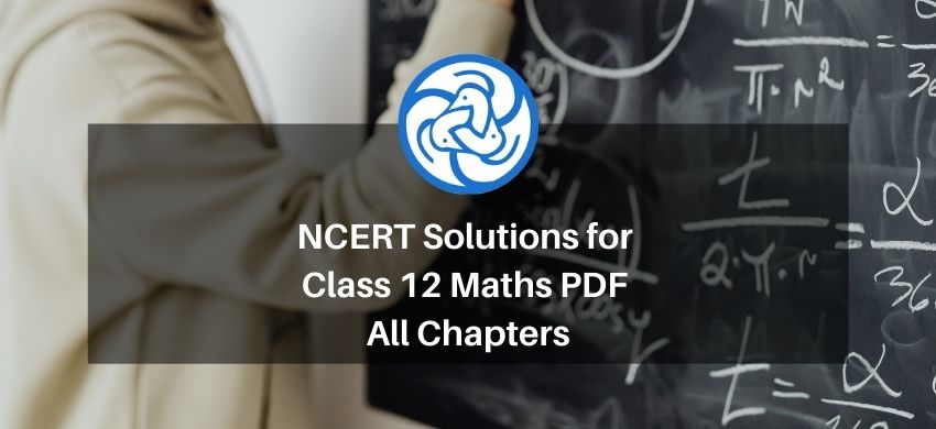 NCERT Solutions for Class 12 Maths PDF - All Chapters - Free PDF Download