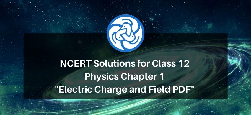 NCERT Solutions for Class 12 Physics Chapter 1 Electric Charge and Field PDF - eSaral