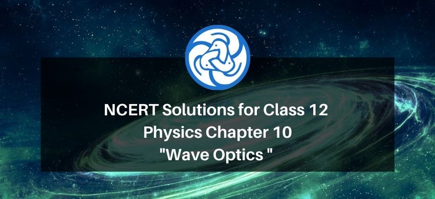 NCERT Solutions for Class 12 Physics Chapter 10 Wave Optics PDF - eSaral