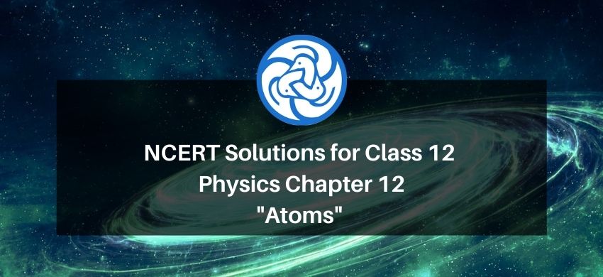 NCERT Solutions for Class 12 Physics Chapter 12 Atoms PDF - eSaral