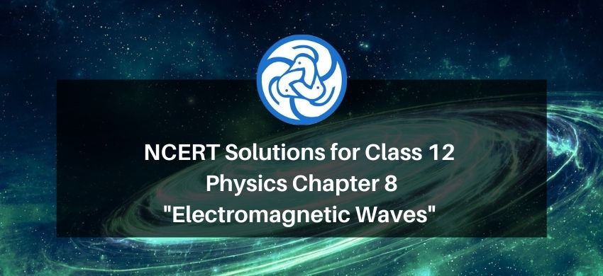 NCERT Solutions for Class 12 Physics Chapter 8 Electromagnetic Waves PDF - eSaral
