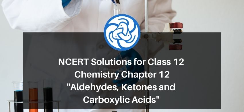 NCERT Solutions for Class 12 Chemistry Chapter 12 Aldehydes, Ketones and Carboxylic Acids PDF - eSaral