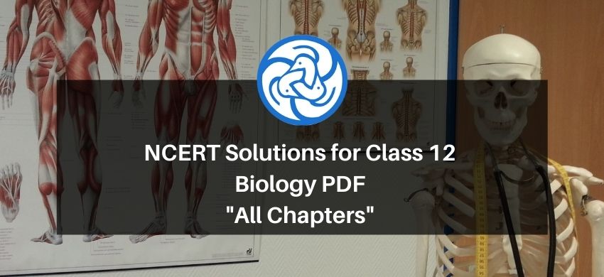 NCERT Solutions for Class 12 Biology free PDF - All Chapters - Free PDF Download