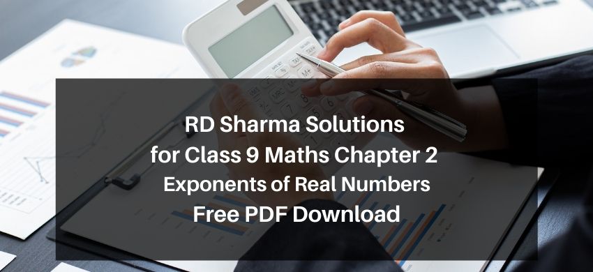 RD Sharma Solutions for Class 9 Maths Chapter 2 Exponents of Real Numbers – Free PDF Download