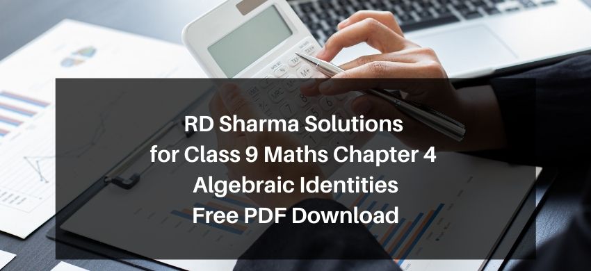 RD Sharma Solutions for Class 9 Maths Chapter 4 Algebraic Identities – Free PDF Download