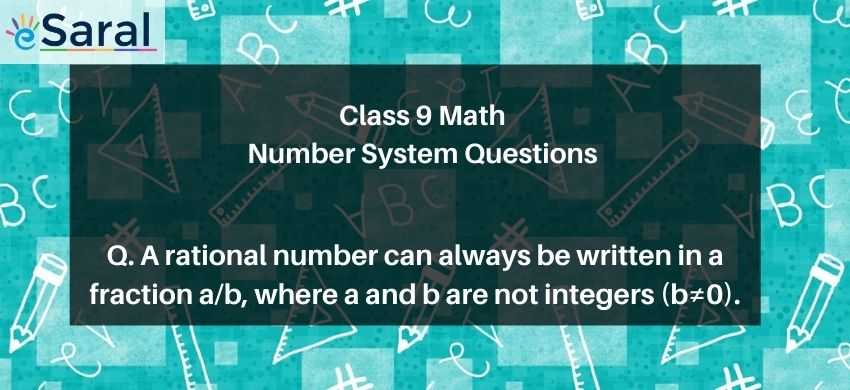 A rational number can always be written in a fraction $\frac{a}{b}$, where a and $b$ are not integers $(b \neq 0)$