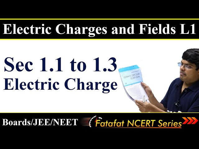 Electric Charges and Fields 01 | Sec 1.1-1.3 | Electric Charge | Class 12 NCERT in Short