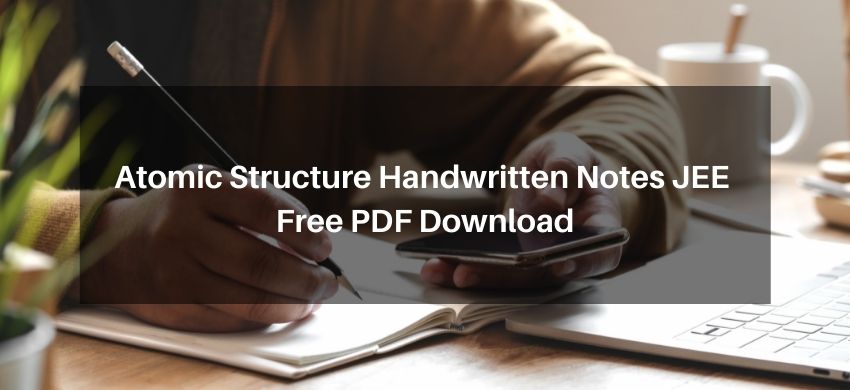 Atomic Structure Handwritten Notes JEE PDF - Free PDF Download